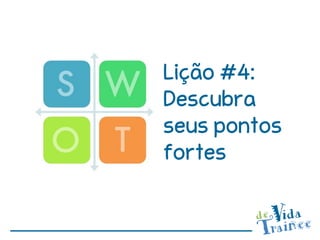Lição #4:
Descubra
seus pontos
fortes
 