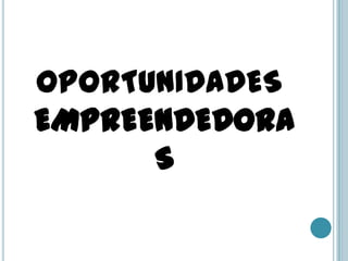OPORTUNIDADES
EMPREENDEDORA
      S
 