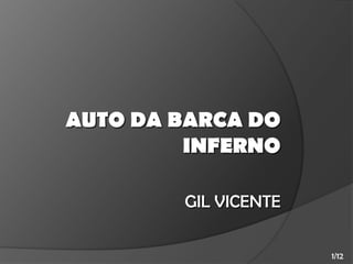 AUTO DA BARCA DO
INFERNO
GIL VICENTE
1/12

 