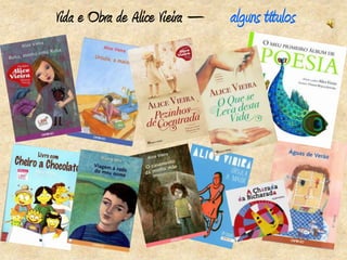 Vida e Obra de Alice Vieira –   alguns títulos
 
