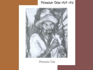 Primeiras Telas 1909-1910
 