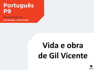 Vida e obra
de Gil Vicente
 