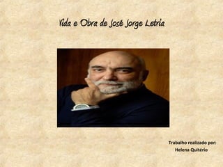 Vida e Obra de José Jorge Letria




                                   Trabalho realizado por:
                                      Helena Quitério
 