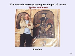8787
Em Goa
Em busca da presença portuguesa da qual só restam
igrejas e baluartes
 