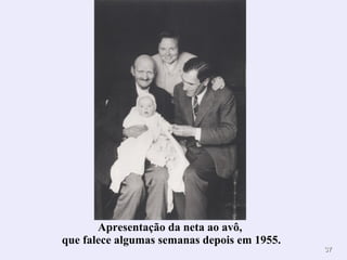 3377 
Apresentação da neta ao avô, 
que falece algumas semanas depois em 1955. 
 