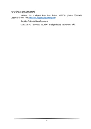 5
REFERÊNCIAS BIBLIOGRÁFICAS
Uanhenga Xitu. In Infopédia Porto: Porto Editora, 2003-2014. [Consult. 2014-09-23].
Disponível na www: <URL: http://www.infopedia.pt/$uanhenga-xitu>
Gramática Prática de Língua Portuguesa
CABELEREIRO – Wanhenga Xitu, 1990 - IIIª edição Revista e aumentada - 1993
 