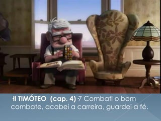 ·ll TIMÓTEO (cap. 4)·7 Combati o bom
combate, acabei a carreira, guardei a fé.
 