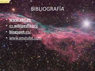 BIBLIOGRAFÍA
•
•
•
•

www.abc.es
es.wikipedia.org
blogspot.es/
www.youtube.com

 