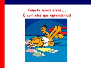 Cometenovoserros... É com elesqueaprendemos!