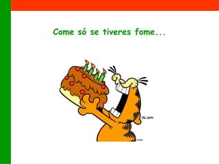 Come sóse tiveresfome...