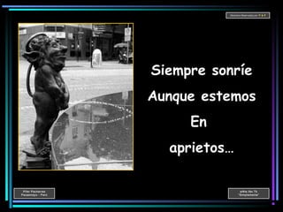 Pifer Pacherres
Pacasmayo - Perú
wWw.ifer.Tk
“Simplemente”
Derechos Reservados por P & P
Siempre sonríe
Aunque estemos
En
aprietos…
 