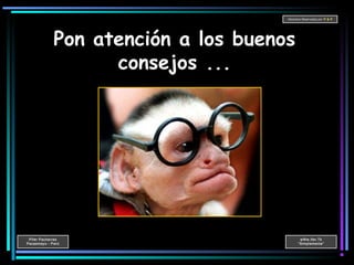 Pifer Pacherres
Pacasmayo - Perú
wWw.ifer.Tk
“Simplemente”
Derechos Reservados por P & P
Pon atención a los buenos
consejos ...
 