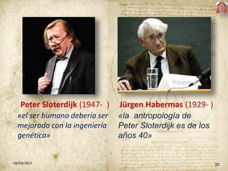 2204/03/2017
«el ser humano debería ser
mejorado con la ingeniería
genética»
«la antropología de
Peter Sloterdijk es de lo...