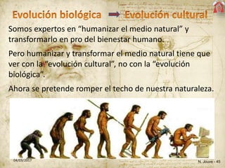 N. Jouve - 4504/03/2017
Somos expertos en “humanizar el medio natural” y
transformarlo en pro del bienestar humano.
Pero h...