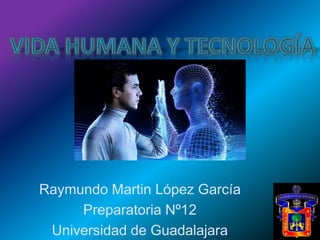 Raymundo Martin López García 
Preparatoria Nº12 
Universidad de Guadalajara 
 