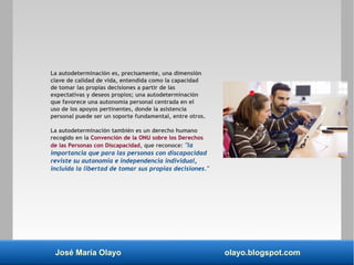 José María Olayo olayo.blogspot.com
La autodeterminación es, precisamente, una dimensión
clave de calidad de vida, entendi...