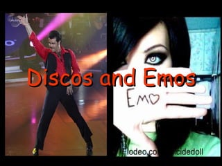 Discos and Emos 