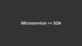 Microservices== SOA  