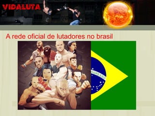 A rede oficial de lutadores no brasil
 