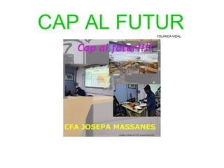 CAP AL FUTURYOLANDA VIDAL
 