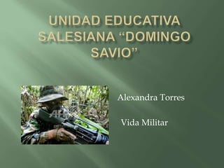 Alexandra Torres

Vida Militar
 