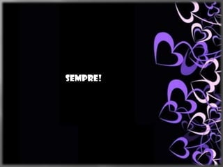 Sempre!
 