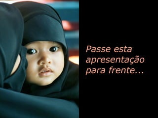 Passe esta apresentação para frente... 