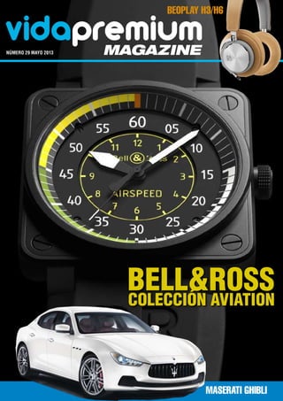 vidapremiummagazinenúmero 29 mayo 2013	
Bell&Ross
Colección Aviation
BeoPlay H3/H6
Maserati Ghibli
 