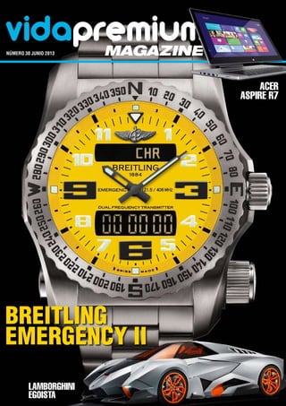 vidapremiummagazinenúmero 30 junio 2013	
Breitling
Emergency II
LAMBORGHINI
EGOISTA
Acer
Aspire R7
 