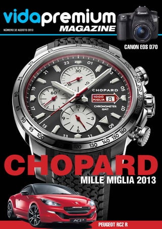 vidapremiummagazinenúmero 32 agosto 2013	
Chopard
Canon EOS D70
Peugeot RCZ R
Mille Miglia 2013
 