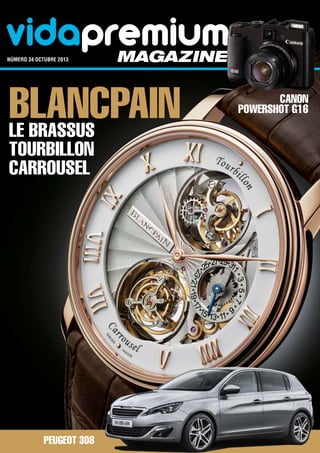 vidapremiummagazinenúmero 34 octubre 2013	
Canon
PowerShot G16
Peugeot 308
BlancpainLe Brassus
Tourbillon
Carrousel
 