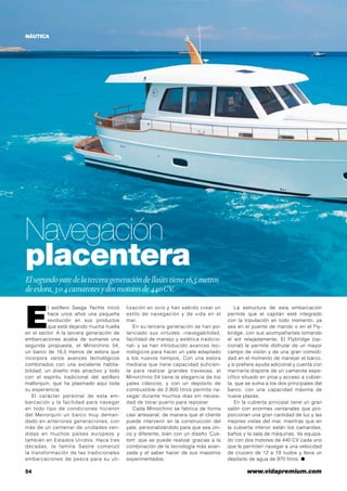 NÁUTICA

Navegación
placentera
El segundo yate de la tercera generación de llaüts tiene 16,5 metros
de eslora, 3 o 4 camarotes y dos motores de 440 CV.

E

l astillero Sasga Yachts inició
hace unos años una pequeña
revolución en sus productos
que está dejando mucha huella
en el sector. A la tercera generación de
embarcaciones acaba de sumarse una
segunda propuesta, el Minorchino 54,
un barco de 16,5 metros de eslora que
incorpora varios avances tecnológicos
combinados con una excelente habitabilidad, un diseño más atractivo y todo
con el espíritu tradicional del astillero
mallorquín, que ha plasmado aquí toda
su experiencia.
El carácter personal de esta embarcación y la facilidad para navegar
en todo tipo de condiciones hicieron
del Menorquín un barco muy demandado en anteriores generaciones, con
más de un centenar de unidades vendidas en muchos países europeos y
también en Estados Unidos. Hace tres
décadas, la familia Sastre comenzó
la transformación de las tradicionales
embarcaciones de pesca para su uti-

54	

lización en ocio y han sabido crear un
estilo de navegación y de vida en el
mar.
En su tercera generación se han potenciado sus virtudes –navegabilidad,
facilidad de manejo y estética tradicional- y se han introducido avances tecnológicos para hacer un yate adaptado
a los nuevos tiempos. Con una eslora
mediana que tiene capacidad suficiente para realizar grandes travesías, el
Minorchino 54 tiene la elegancia de los
yates clásicos, y con un depósito de
combustible de 2.800 litros permite navegar durante muchos días sin necesidad de tocar puerto para repostar
Cada Minorchino se fabrica de forma
casi artesanal, de manera que el cliente
puede intervenir en la construcción del
yate, personalizándolo para que sea único y diferente, bien con un diseño ‘Custom’ que se puede realizar gracias a la
combinación de la tecnología más avanzada y el saber hacer de sus maestros
experimentados.

La estructura de esta embarcación
permite que el capitán esté integrado
con la tripulación en todo momento, ya
sea en el puente de mando o en el Flybridge, con sus acompañantes tomando
el sol relajadamente. El Flybridge (opcional) le permite disfrutar de un mayor
campo de visión y de una gran comodidad en el momento de manejar el barco,
y si prefiere ayuda adicional y cuenta con
marinería dispone de un camarote específico situado en proa y acceso a cubierta, que se suma a los dos principales del
barco, con una capacidad máxima de
nueve plazas.
En la cubierta principal tiene un gran
salón con enormes ventanales que proporcionan una gran cantidad de luz y las
mejores vistas del mar, mientras que en
la cubierta inferior están los camarotes,
baños y la sala de máquinas. Va equipado con dos motores de 440 CV cada uno
que le permiten navegar a una velocidad
de crucero de 12 a 19 nudos y lleva un
depósito de agua de 970 litros. ●

www.vidapremium.com

 