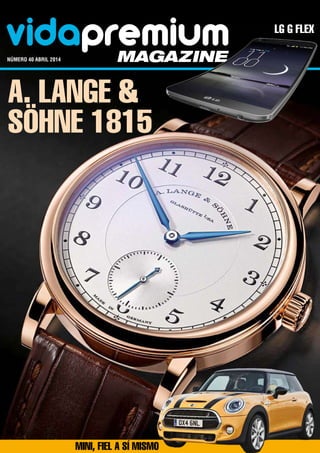 vidapremiummagazinenúmero 40 abril 2014	
A. Lange &
Söhne 1815
LG G Flex
MINI, FIEL A SÍ MISMO
 