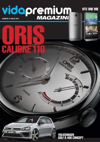 vidapremiummagazinenúmero 41 mayo 2014	
OrisCalibre110
HTC One M8
Volkswagen
Golf R 400 Concept
 
