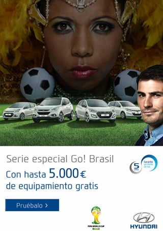 Serie especial Go! Brasil
Con hasta 5.000€
de equipamiento gratis
Pruébalo >
 