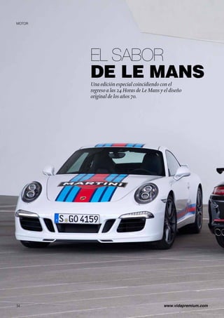 El sabor
de Le Mans
34	 www.vidapremium.com
Una edición especial coincidiendo con el
regreso a las 24 Horas de Le Mans y el diseño
original de los años 70.
MOTOR
 