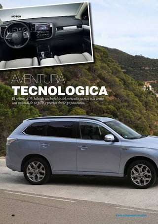Aventura
tecnologica
48	 www.vidapremium.com
El primer SUV híbrido enchufable del mercado ya está a laventa
con un total de 203CV y precios desde 32.700 euros.
MOTOR
 