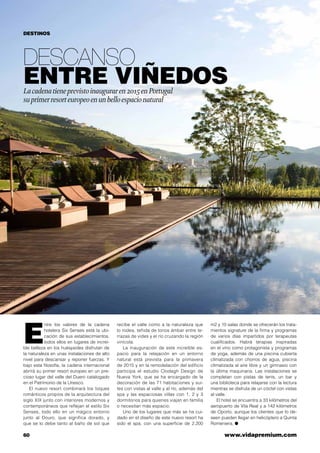 60	 www.vidapremium.com
Descanso
entre viñedosLacadenatieneprevistoinauguraren2015enPortugal
suprimerresorteuropeoenunbelloespacionatural
E
ntre los valores de la cadena
hotelera Six Senses está la ubi-
cación de sus establecimientos,
todos ellos en lugares de increí-
ble belleza en los huéspedes disfrutan de
la naturaleza en unas instalaciones de alto
nivel para descansar y reponer fuerzas. Y
bajo esta filosofía, la cadena internacional
abrirá su primer resort europeo en un pre-
cioso lugar del valle del Duero catalogado
en el Patrimonio de la Unesco.
El nuevo resort combinará los toques
románticos propios de la arquitectura del
siglo XIX junto con interiores modernos y
contemporáneos que reflejan el estilo Six
Senses, todo ello en un mágico entorno
junto al Douro, que significa dorado, y
que se lo debe tanto al baño de sol que
recibe el valle como a la naturaleza que
lo rodea, teñida de tonos ámbar entre te-
rrazas de vides y el río cruzando la región
vinícola.
La inauguración de este increíble es-
pacio para la relajación en un entorno
natural está prevista para la primavera
de 2015 y en la remodelación del edificio
participa el estudio Clodagh Design de
Nueva York, que se ha encargado de la
decoración de las 71 habitaciones y sui-
tes con vistas al valle y al río, además del
spa y las espaciosas villas con 1, 2 y 3
dormitorios para quienes viajan en familia
o necesitan más espacio.
Uno de los lugares que más se ha cui-
dado en el diseño de este nuevo resort ha
sido el spa, con una superficie de 2.200
m2 y 10 salas donde se ofrecerán los trata-
mientos signature de la firma y programas
de varios días impartidos por terapeutas
cualificados. Habrá terapias inspiradas
en el vino como protagonista y programas
de yoga, además de una piscina cubierta
climatizada con chorros de agua, piscina
climatizada al aire libre y un gimnasio con
la última maquinaria. Las instalaciones se
completan con pistas de tenis, un bar y
una biblioteca para relajarse con la lectura
mientras se disfruta de un cóctel con vistas
al valle.
El hotel se encuentra a 33 kilómetros del
aeropuerto de Vila Real y a 142 kilómetros
de Oporto, aunque los clientes que lo de-
seen pueden llegar en helicóptero a Quinta
Romeniera. ●
DESTINOS
 