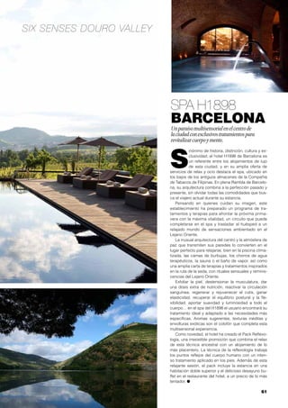 61
Six Senses Douro Valley
Spa H1898
Barcelona
Unparaísomultisensorialenelcentrode
laciudadconexclusivostratamientospara
revitalizarcuerpoymente.
S
inónimo de historia, distinción, cultura y ex-
clusividad, el hotel H1898 de Barcelona es
un referente entre los alojamientos de lujo
de esta ciudad, y en su amplia oferta de
servicios de relax y ocio destaca el spa, ubicado en
los bajos de los antiguos almacenes de la Compañía
de Tabacos de Filipinas. En plena Rambla de Barcelo-
na, su arquitectura combina a la perfección pasado y
presente, sin olvidar todas las comodidades que bus-
ca el viajero actual durante su estancia.
Pensando en quienes cuidan su imagen, este
establecimiento ha preparado un programa de tra-
tamientos y terapias para afrontar la próxima prima-
vera con la máxima vitalidad, un circuito que puede
completarse en el spa y trasladar al huésped a un
relajado mundo de sensaciones ambientado en el
Lejano Oriente.
La inusual arquitectura del centro y la atmósfera de
paz que transmiten sus paredes lo convierten en el
lugar perfecto para relajarse, bien en la piscina clima-
tizada, las camas de burbujas, los chorros de agua
terapéuticos, la sauna o el baño de vapor, así como
una amplia carta de terapias y tratamientos inspirados
en la ruta de la seda, con rituales sensuales y reminis-
cencias del Lejano Oriente.
Exfoliar la piel, destensionar la musculatura, dar
una dosis extra de nutrición, reactivar la circulación
sanguínea, regenerar y rejuvenecer el cutis, ganar
elasticidad, recuperar el equilibrio postural y la fle-
xibilidad, aportar suavidad y luminosidad a todo el
cuerpo… en el spa del H1898 el usuario encontrará su
tratamiento ideal y adaptado a las necesidades más
específicas. Aromas sugerentes, texturas inéditas y
envolturas exóticas son el colofón que completa esta
multisensorial experiencia.
Como novedad, el hotel ha creado el Pack Reflexo-
logía, una irresistible promoción que combina el relax
de esta técnica ancestral con un alojamiento de lo
más placentero. La técnica de la reflexología trabaja
los puntos reflejos del cuerpo humano con un inten-
so tratamiento aplicado en los pies. Además de esta
relajante sesión, el pack incluye la estancia en una
habitación doble superior y el delicioso desayuno bu-
ffet en el restaurante del hotel, a un precio de lo más
tentador. ●
 