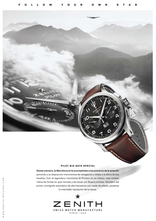 P I L O T B I G D AT E S P E C I A L
Desde siempre, la Manufactura ha acompañado a los pioneros de la aviación
F O L L O W Y O U R O W N S T A R
WWW.ZENITH-WATCHES.COM
 