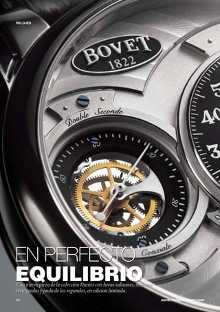 RELOJES 
EN PERFECTO 
EQUILIBRIO 
Una nueva pieza de la colección Dimier con horas saltantes, minutos 
retrógrados y jaula de los segundos, en edición limitada. 
14 www.vidapremium.com 
 