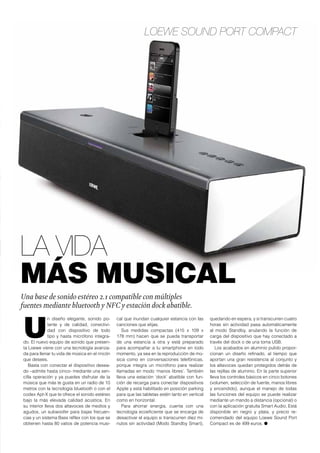 TECNOLOGÍA 
LAS CURVAS 
SE IMPONEN 
La forma de la pantalla, con una sutil curvatura, proporciona 
las mejores imágenes en Ultra HD y un sonido de alta calidad. 
A finales de septiembre se pone 
a la venta la nueva televisión 
Ultra HD de Sony, un modelo 
que se puede solicitar en dos 
tamaños de pantalla, de 75” por 8.299 eu-ros 
y de 65” por 3.999 euros. 
Al igual que ha sucedido con otras mar-cas 
de televisores, Sony apuesta en sus 
modelos de gama alta por la pantalla cur-va 
para ofrecer una interesante experien-cia 
de imagen en Ultra HD con calidad 
4K, cuatro veces la resolución Full HD, 
unas formas envolventes que han sido 
calculadas con precisión para ofrecer una 
visualización real desde cualquier punto 
de la sala y con una calidad de sonido 
excepcional. 
Para este nuevo producto de la gama 
alta de televisores, Sony apuesta por la 
pantalla Triluminos, que transmite la emo-ción 
a cada escena con una amplia gama 
de rojos, verdes y azules de gran viveza, y 
gracias a la tecnología X-tended Dynamic 
Range se acentúa de forma inteligente el 
contraste para producir blancos deslum-brantes 
y negros de gran profundidad. 
El nuevo televisor Sony S90 permite 
disfrutar de la máxima calidad de imagen 
en todo tipo de contenidos, ya que con 
la tecnología 4K X-Reality PRO se escalan 
las emisiones estándar del televisor y las 
películas en Blu-ray hasta cuatro veces el 
número de píxeles de la resolución Full 
HD, obteniendo la misma calidad de los 
televisores X9 4K de Sony, tan aclamados 
en los medios especializados. 
Por primera vez, el sistema multiángu-lo 
de 4.2 canales Live Speaker de Sony 
utiliza unidades acústicas independientes 
que dirigen con precisión el sonido de 
los canales frontales y envolventes dere-cho 
e izquierdo a la sala en ángulos cui-dadosamente 
estudiados. La tecnología 
de procesamiento discreto ClearAudio+ 
conserva todos los detalles específicos 
de las mezclas multicanal, para lograr un 
sonido de excepcional claridad y defini-ción. 
Siéntese y relájese: notará su cuerpo 
inmerso en un ambiente sonoro envolven-te 
y expansivo de 360° sin ningún tipo de 
obstáculo. 
El doble woofer de baja frecuencia pro-porciona 
graves potentes en toda su gama 
desde el interior del televisor. Y si aún de-sea 
más profundidad, un subwoofer ina-lámbrico 
opcional blanco, el SWF-BR100, 
también disponible ahora por primera vez 
en acabado negro satinado (SW-BR100B), 
añadirá un pulso vibrante de graves que 
sentirá de forma efectiva. O 
48 www.vidapremium.com 
 