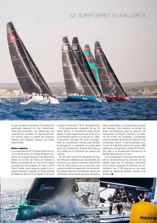 Náutica 
LA FÓRMULA 1 
DEL MAR 
Embarcados en el Quantum, un velero monocasco de 52 pies, vivimos 
en directo la experiencia con Zenith como cronometrador. 
Fotos: Martínez Studio 
18 www.vidapremium.com 
 