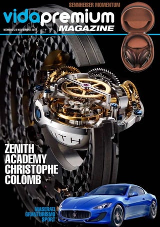 Sennheiser Momentum

vidapremium
número 23 noviembre 2012	    magazine




Zenith
Academy
Christophe
Colomb

                  Maserati
               GranTurismo
                     Sport
 