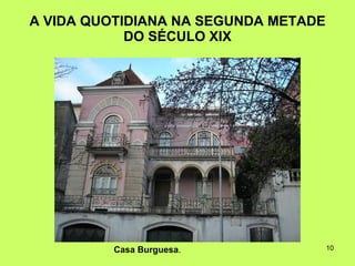 A VIDA QUOTIDIANA NA SEGUNDA METADE DO SÉCULO XIX Casa Burguesa . 
