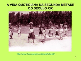 A VIDA QUOTIDIANA NA SEGUNDA METADE DO SÉCULO XIX http:// www.fcsh.unl.pt / mundorural / foto.GIF 
