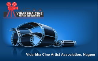 Vidarbha Cine Artist Association, NagpurVidarbha Cine Artist Association, Nagpur
 