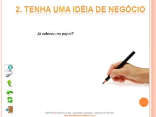 Já colocou no papel?




    Vida Real vs Negócios on-line - autorizado a reproduzir - não pode ser alterado -
                        www.escoladeoportunidades.com.br
 