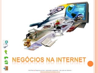 Vida Real vs Negócios on-line - autorizado a reproduzir - não pode ser alterado -
                    www.escoladeoportunidades.com.br
 