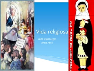 Vida religiosa
Carla Espallargas
   Anna Arxé
 